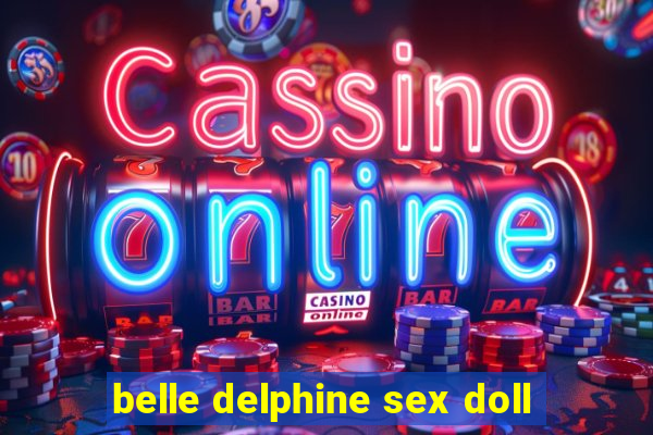 belle delphine sex doll